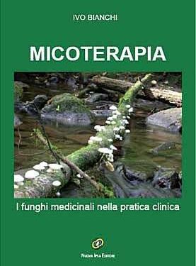 Micoterapia: I funghi medicinali nella pratica clinica – Ivo Bianchi