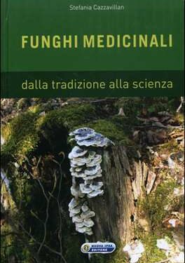 Funghi Medicinali – Dalla Tradizione alla Scienza – Stefania Cazzavillan