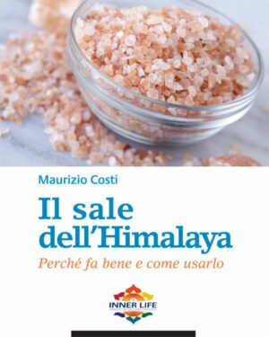 MAURIZIO COSTI, Il Sale dell’Himalaya  perché fa bene e come usarlo, L’Età dell’Acquario Edizioni, 2012